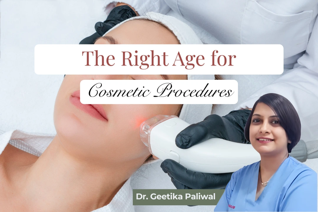 Right Age for Cosmetic Procedures, cosmetic treatments Indore, cosmetologist in Indore, anti ageing treatments, non surgical cosmetic procedures, cosmetic clinic in Indore, best cosmetologist Indore, skin specialist Indore, aesthetic treatments Indore, anti ageing clinic Indore, botox treatment Indore, fillers clinic Indore, laser skin treatment Indore, acne scar treatment Indore, skin rejuvenation Indore, face lift consultation Indore, PRP treatment Indore, chemical peel Indore, skin glow treatment Indore, cosmetic consultation Indore, beauty clinic near me Indore, aesthetic doctor Indore, wrinkle treatment Indore, pigmentation treatment Indore, under eye treatment Indore, lip filler Indore, skin tightening Indore, cosmetic procedures Indore, non surgical facelift Indore, cosmetic expert Indore, facial contouring Indore, dermatology clinic Indore, advanced skincare Indore, youthful skin treatment Indore, trusted cosmetologist Indore