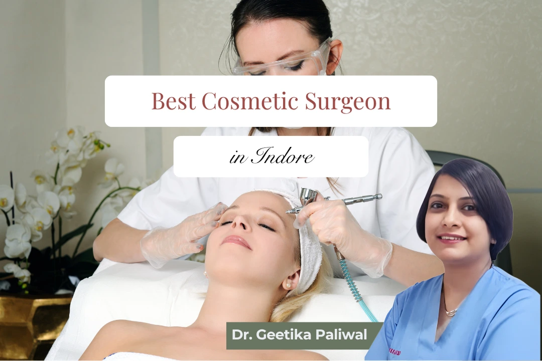 Best Cosmetic Surgeon in Indore, Dr. Geetika Paliwal, Cosmetologist in Indore, Cosmetic Surgery in Indore, Skin and Cosmetic Treatments, best cosmetic surgeon in indore, cosmetologist in indore, cosmetic surgery in indore, dr geetika paliwal indore, skin specialist indore, aesthetic clinic indore, plastic surgeon indore, scar revision treatment indore, tummy tuck surgery indore, rhinoplasty indore, facelift treatment indore, liposuction in indore, anti aging treatment indore, botox treatment indore, dermal fillers indore, cosmetic clinic indore, skin tightening treatment indore, laser skin treatment indore, best skin clinic indore, cosmetic doctor indore, facial rejuvenation indore, hydrafacial indore, cosmetic treatment near me indore, hair restoration indore, skin rejuvenation indore, beauty treatment indore, cosmetic care indore, acne scar treatment indore, best cosmetologist in indore, aesthetic treatment indore