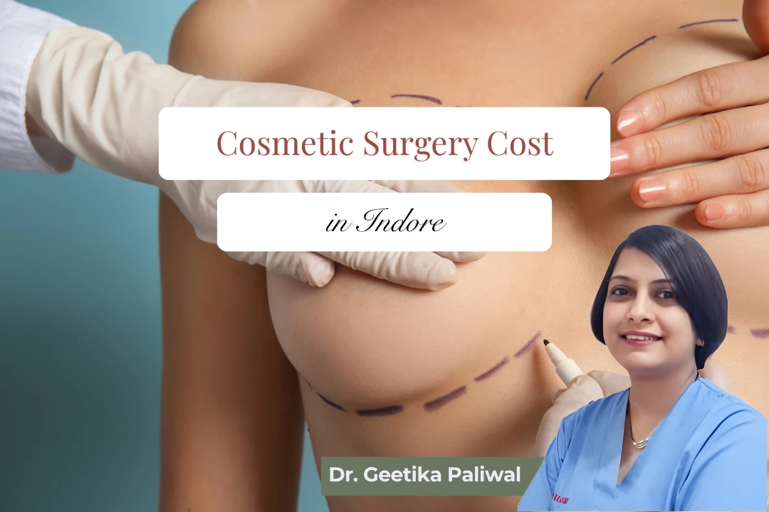 Cosmetic Surgery Cost in Indore, Dr. Geetika Paliwal, Cosmetologist in Indore, Best Cosmetic Surgery in Indore, Plastic Surgery Cost in Indore, cosmetic surgery in indore, cosmetologist in indore, cosmetic clinic in indore, cosmetic surgeon indore, plastic surgery in indore, liposuction cost in indore, rhinoplasty in indore, breast surgery in indore, tummy tuck in indore, botox treatment indore, fillers treatment indore, laser skin treatment indore, skin clinic indore, aesthetic clinic indore, anti aging treatment indore, face lift surgery indore, cosmetic doctor indore, best cosmetologist indore, cosmetic procedures indore, beauty treatments indore, skin tightening treatment indore, acne scar treatment indore, laser resurfacing indore, body contouring indore, cosmetic treatment cost indore, cosmetic surgeon near me indore, cosmetic care indore, aesthetic treatments indore, cosmetic surgery doctor indore, trusted cosmetologist indore