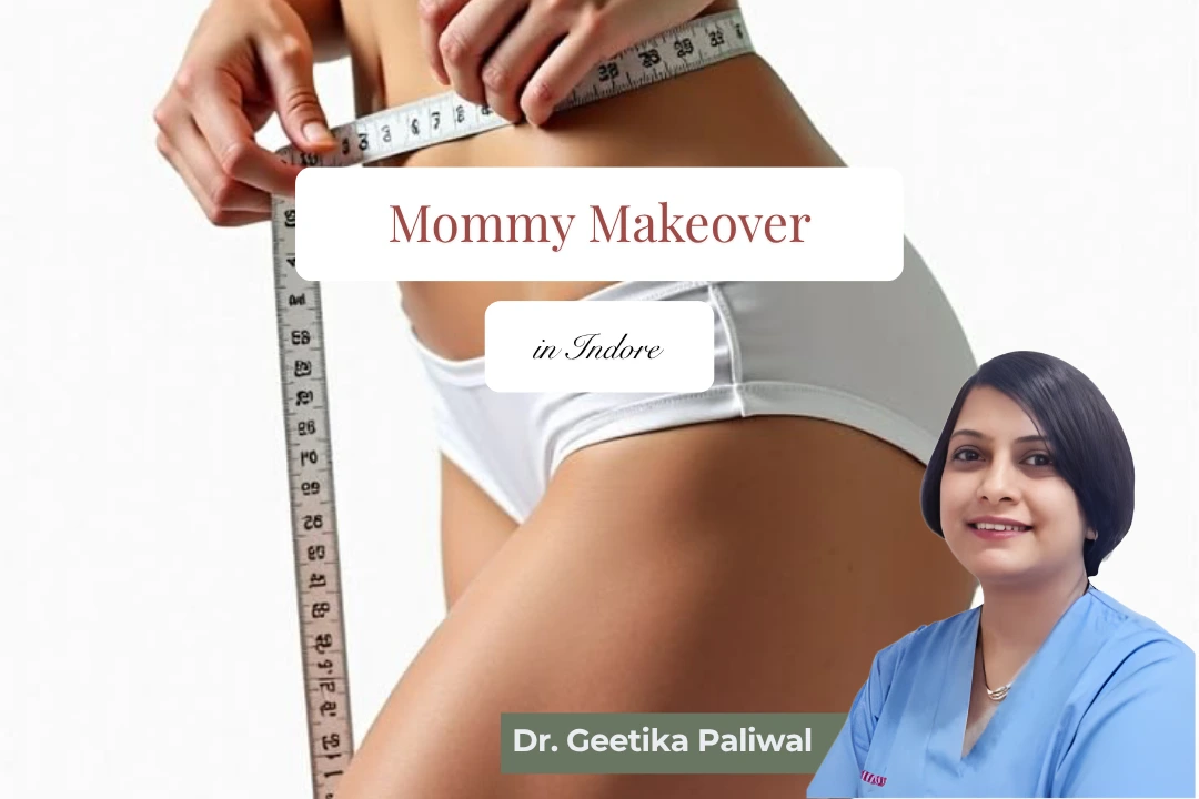 Mommy makeover in Indore, mommy makeover surgeon in Indore, cosmetic surgeon in Indore, cosmetologist in Indore, post-pregnancy body contouring Indore, tummy tuck in Indore, abdominoplasty in Indore, liposuction in Indore, breast lift in Indore, breast augmentation in Indore, breast reduction in Indore, post-pregnancy surgery Indore, body contouring clinic Indore, female cosmetic surgeon Indore, best mommy makeover clinic Indore, mommy makeover cost in Indore, tummy tuck surgeon Indore, liposuction surgeon Indore, breast surgery in Indore, post-childbirth body transformation Indore, pregnancy belly correction Indore, loose skin treatment Indore, abdominal muscle repair Indore, diastasis recti surgery Indore, body shaping treatment Indore, cosmetic surgery Vijay Nagar Indore, plastic surgery clinic Indore, mommy makeover consultation Indore, postpartum cosmetic surgery Indore, natural-looking body contouring Indore