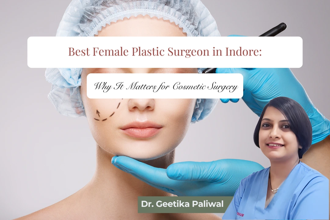 Best female plastic surgeon in Indore, female plastic surgeon in Indore, best plastic surgeon in Indore, cosmetic surgeon in Indore, female cosmetic surgeon Indore, cosmetic surgery in Indore, plastic surgery clinic Indore, Dr Geetika Paliwal Indore, Dr Geetika Paliwal plastic surgeon, best cosmetic surgeon Indore, rhinoplasty surgeon Indore, rhinoplasty surgery Indore, breast augmentation Indore, breast reduction surgery Indore, breast lift surgery Indore, liposuction surgery Indore, tummy tuck surgery Indore, abdominoplasty surgeon Indore, facelift surgery Indore, facial cosmetic surgery Indore, body contouring surgery Indore, mommy makeover Indore, female breast surgeon Indore, cosmetic breast surgery Indore, plastic surgery consultation Indore, aesthetic surgeon Indore, reconstructive plastic surgeon Indore, cosmetic procedures Indore, facial plastic surgeon Indore, women cosmetic surgery Indore